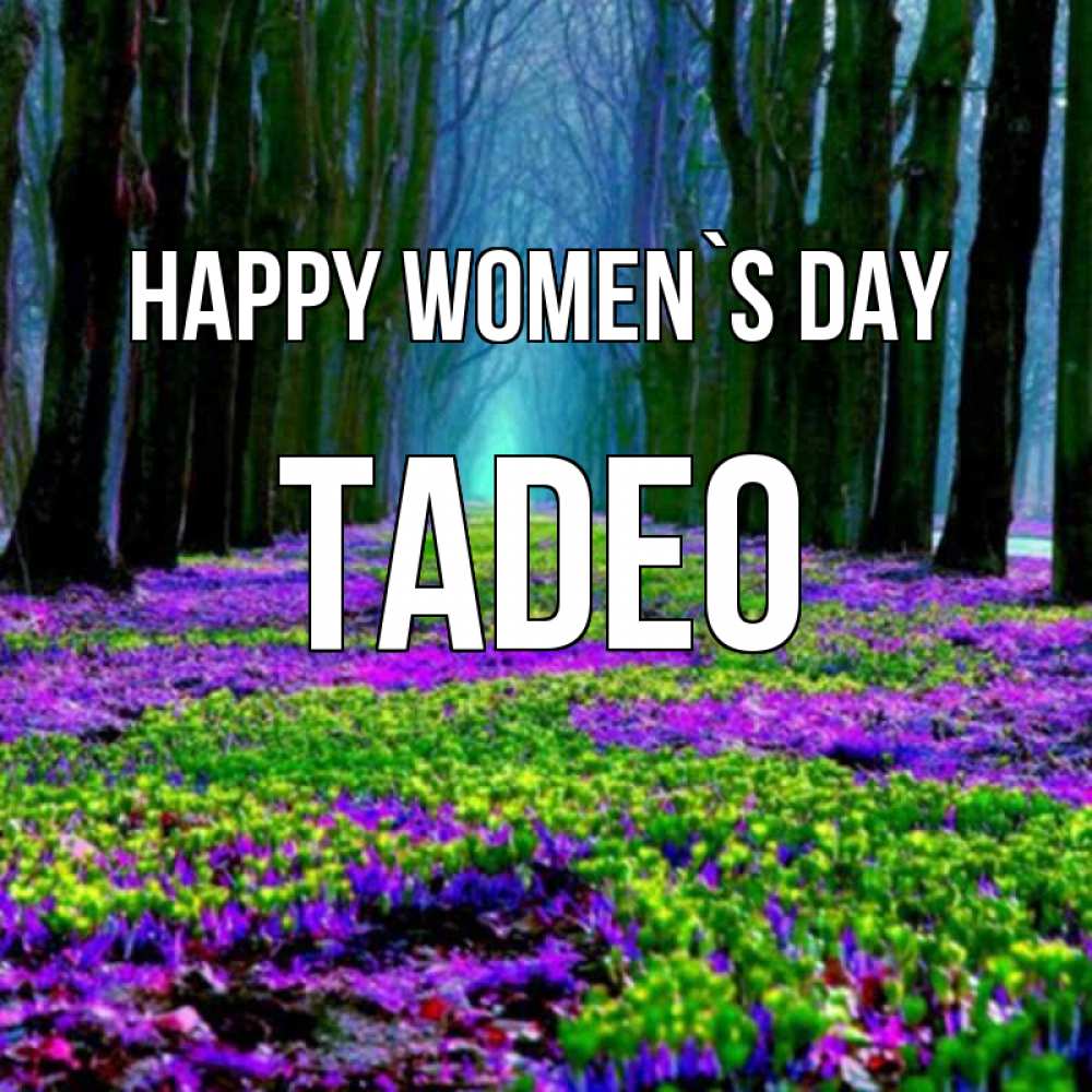 Greetings card с именем, Tadeo happy women`s day фиолетовые цветы в лесу 1 Greetings with text for free download 